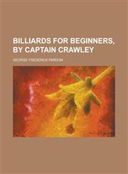 Billiards for beginners, by captain Crawley,1230017240,9781230017242