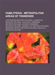 Familypedia - Metropolitan areas of Tennessee Chattanooga metropolitan area, Clarksville metropolitan area, Cleveland, Tennessee metropolitan area, Jackson, Tennessee metropolitan area, Johnson City metropolitan area, Kingsport-Bristol metropolitan area,,1234856298,9781234856298
