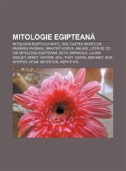 Mitologie egipteană Mitologia Egiptului Antic, Isis, Cartea Morților, Pasărea Phoenix, Imhotep, Horus, Anubis,1232205850,9781232205852