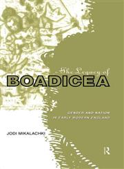 The Legacy of Boadicea Gender and Nation in Early Modern England,0415182638,9780415182638