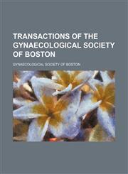 Transactions of the Gynaecological Society of Boston (Volume 4),1235745724,9781235745720
