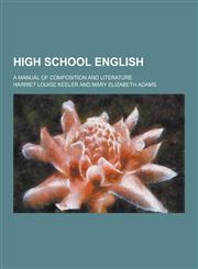 High School English; A Manual of Composition and Literature,1230228721,9781230228723