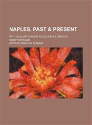 Naples, past & present; with 16 illustrations in colour by Maurice Greiffenhagen,123640145X,9781236401458