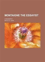 Montaigne the Essayist (Volume 1); A Biography,1150463619,9781150463617