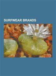 Surfwear Brands Adio, Animal (Clothing), Aussiebum, Billabong (Clothing), Body Glove, DC Shoes, Element Skateboards, Famous Stars and,1230489347,9781230489346
