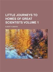Little journeys to homes of great scientists Volume 1,1151057428,9781151057426