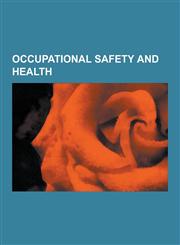 Occupational Safety and Health Beryllium, Chlorine, Lead, Electromagnetic Field, Mining, Cancer, Chromium, Manganese, Formaldehyde, Wildfire, Cadmium,1230636986,9781230636986