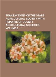 Transactions of the State Agricultural Society, with Reports of County Agricultural Societies Volume 9,1236745795,9781236745798