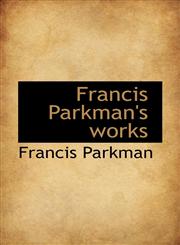 Francis Parkman's works,111641483X,9781116414837