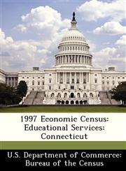 1997 Economic Census Educational Services: Connecticut,128844351X,9781288443512