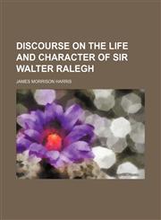 Discourse on the Life and Character of Sir Walter Ralegh,1154545091,9781154545098