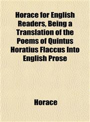 Horace for English Readers, Being a Translation of the Poems of Quintus Horatius Flaccus Into English Prose,1152320637,9781152320635
