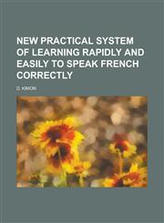 New practical system of learning rapidly and easily to speak French correctly,1230176500,9781230176505