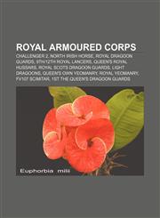 Royal Armoured Corps Challenger 2, North Irish Horse, Royal Dragoon Guards, 9th|12th Royal Lancers, Queen's Royal Hussars,1157674194,9781157674191