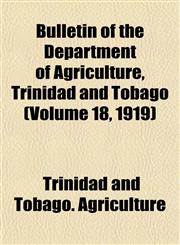 Bulletin of the Department of Agriculture, Trinidad and Tobago (Volume 18, 1919),1153452146,9781153452144