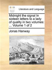 Midnight the signal In sixteen letters to a lady of quality in two volumes ...  Volume 1 of 2,1140814613,9781140814610