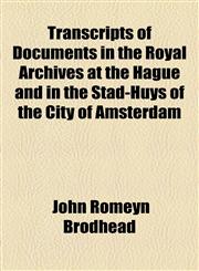 Transcripts of Documents in the Royal Archives at the Hague and in the Stad-Huys of the City of Amsterdam,1155007751,9781155007755