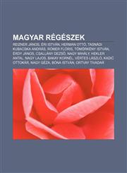 Magyar Regeszek Reizner Janos, Eri Istvan, Herman Otto, Tasnadi Kubacska Andras, Romer Floris, Tomorkeny Istvan, Erdy Janos, Csallany,1232888702,9781232888703