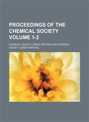 Proceedings of the Chemical Society Volume 1-2,1130898385,9781130898385