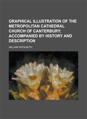 Graphical Illustration of the Metropolitan Cathedral Church of Canterbury,1130689042,9781130689044