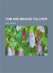 Tom and Maggie Tulliver,115382521X,9781153825214