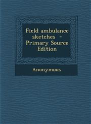 Field Ambulance Sketches - Primary Source Edition,1287878547,9781287878544
