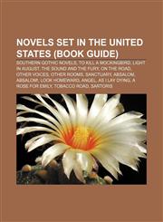 Novels set in the United States (Book Guide) Southern Gothic novels, To Kill a Mockingbird, Light in August, The Sound and the Fury,1233146882,9781233146888
