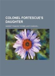 Colonel Fortescue's Daughter,1459042239,9781459042230