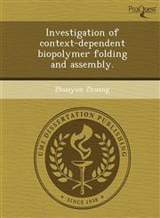Investigation of context-dependent biopolymer folding and assembly.,1249090423,9781249090427