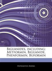 Articles On Biguanides, including Metformin, Biguanide, Phenformin, Buformin,1243316454,9781243316455