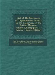 List of the Specimens of Lepidopterous Insects in the Collection of the British Museum, Volume 1,&nbsp;part 1 - Primary Source Edition,1293150541,9781293150542