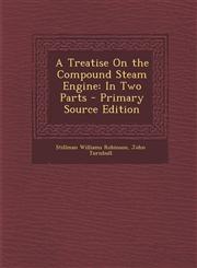 Treatise on the Compound Steam Engine In Two Parts,128996260X,9781289962609