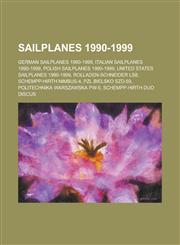 Sailplanes 1990-1999 German Sailplanes 1990-1999, Italian Sailplanes 1990-1999, Polish Sailplanes 1990-1999,1156045185,9781156045183