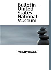 Bulletin - United States National Museum,1117322718,9781117322711