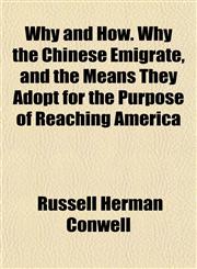 Why and How. Why the Chinese Emigrate, and the Means They Adopt for the Purpose of Reaching America,1152491644,9781152491649