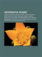 Geografia Rusiei Canale din Rusia, Insulele Rusiei, Lacuri din Rusia, Munți din Rusia, Râuri din Rusia, Siberia, Marea Caspică,1232189553,9781232189558