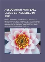 Association Football Clubs Established in 1883 Bristol Rovers F.C., Darlington F.C., Andover F.C., Gloucester City A.F.C., Coventry City F.C., Stockp,1155158563,9781155158563