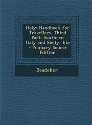 Italy Handbook for Travellers. Third Part. Southern Italy and Sicily, Etc - Primary Source Edition,1287576699,9781287576693