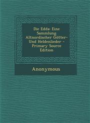 Die Edda Eine Sammlung Altnordischer Götter- Und Heldenlieder - Primary Source Edition,1295011107,9781295011100