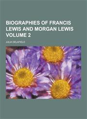 Biographies of Francis Lewis and Morgan Lewis Volume 2,1230309276,9781230309279