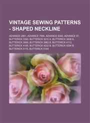 Vintage Sewing Patterns - Shaped neckline Advance 2861, Advance 7994, Advance 8348, Advance 97, Butterick 3390, Butterick 3510 A, Butterick 3836 A, Butterick 3949, Butterick 3962 B, Butterick 4113, Butterick 4195, Butterick 4232 B, Butterick 4294 B, Butt,1234690039,9781234690038