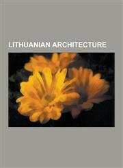 Lithuanian Architecture Buildings and Structures in Lithuania, Ethnographic Villages in Lithuania, Gothic Revival Architecture in Lithuania, G,1230651217,9781230651217