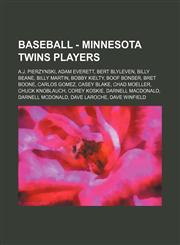 Baseball - Minnesota Twins players A.J. Pierzynski, Adam Everett, Bert Blyleven, Billy Beane, Billy Martin, Bobby Kielty, Boof Bonser, Bret Boone, Carlos Gomez, Casey Blake, Chad Moeller, Chuck Knoblauch, Corey Koskie, Darnell MacDonald, Darnell McDonald,1234683938,9781234683931