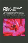 Baseball - Minnesota Twins players A.J. Pierzynski, Adam Everett, Bert Blyleven, Billy Beane, Billy Martin, Bobby Kielty, Boof Bonser, Bret Boone, Carlos Gomez, Casey Blake, Chad Moeller, Chuck Knoblauch, Corey Koskie, Darnell MacDonald, Darnell McDonald,1234683938,9781234683931