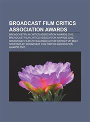Broadcast Film Critics Association Awards Broadcast Film Critics Association Awards 2010, Broadcast Film Critics Association Awards 2009,115516461X,9781155164618