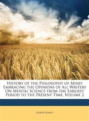 History of the Philosophy of Mind Embracing the Opinions of All Writers On Mental Science from the Earliest Period to the Present Time, Volume 2,1149164727,9781149164723