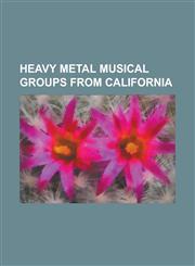 Heavy Metal Musical Groups from California Tool, Metallica, Megadeth, Deftones, System of a Down, Rage Against the Machine, M Tley Cr E,1233281232,9781233281237