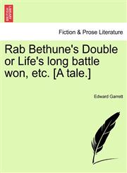 Rab Bethune's Double or Life's long battle won, etc. [A tale.],1241582696,9781241582692