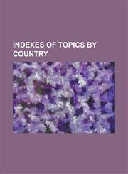 Indexes of Topics by Country Index of India-Related Articles, Index of Byzantine Empire-Related Articles, Index of Singapore-Related Articles, Inde,123076058X,9781230760582