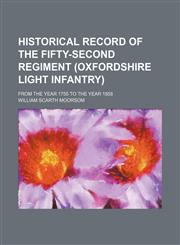 Historical record of the Fifty-second Regiment (Oxfordshire Light Infantry); from the year 1755 to the year 1858,115117792X,9781151177926